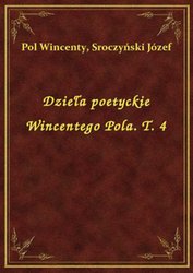 : Dzieła poetyckie Wincentego Pola. T. 4 - ebook
