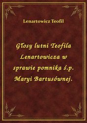 : Głosy lutni Teofila Lenartowicza w sprawie pomnika ś.p. Maryi Bartusównej. - ebook