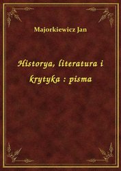 : Historya, literatura i krytyka : pisma - ebook