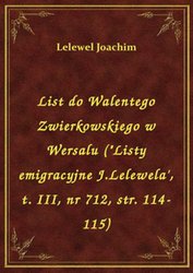 : List do Walentego Zwierkowskiego w Wersalu ("Listy emigracyjne J.Lelewela', t. III, nr 712, str. 114-115) - ebook