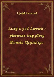 : Listy z pod Lwowa : pierwsze trzy głosy Kornela Ujejskiego. - ebook