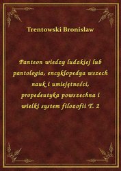 : Panteon wiedzy ludzkiej lub pantologia, encyklopedya wszech nauk i umiejętności, propedeutyka powszechna i wielki system filozofii T. 2 - ebook