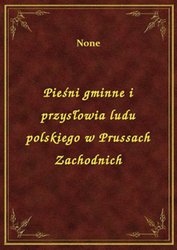 : Pieśni gminne i przysłowia ludu polskiego w Prussach Zachodnich - ebook