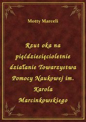 : Rzut oka na pięćdziesięcioletnie działanie Towarzystwa Pomocy Naukowej im. Karola Marcinkowskiego - ebook