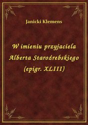 : W imieniu przyjaciela Alberta Staroźrebskiego (epigr. XLIII) - ebook
