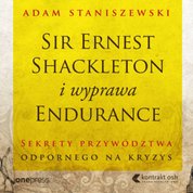 : Sir Ernest Shackleton i wyprawa Endurance. Sekrety przywództwa odpornego na kryzys - audiobook