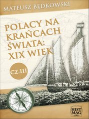 : Polacy na krańcach świata: XIX wiek. Część III - ebook