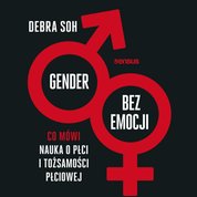 : Gender bez emocji. Co mówi nauka o płci i tożsamości płciowej - audiobook