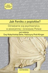 : Jak Feniks z popiołów? O odradzaniu się psychoanalizy w powojennej i dzisiejszej Polsce - ebook