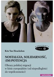 : Nostalgia, solidarność, (im)potencja. Obrazy polskiej migracji w kinie europejskim (od niepodległości do współczesności) - ebook