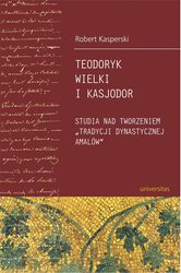 : Teodoryk Wielki i Kasjodor. Studia nad tworzeniem "tradycji dynastycznej Amalów" - ebook